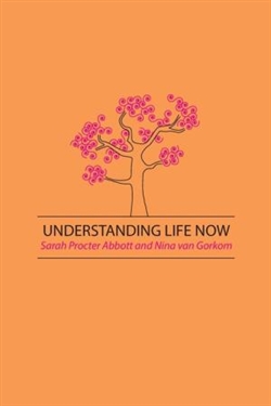 Understanding Life Now, Sarah Procter Abbott and Nina van Gorkom
