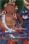 What is the Dharma?: The Essential Teachings of the Buddha <br> By: Sangharakshita