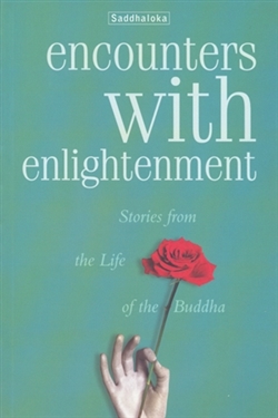 Encounters with Enlightenment: Stories from the Life of the Buddha, Saddhaloka