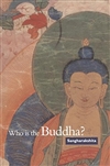 Who Is the Buddha? <br>By: Sangharakshita