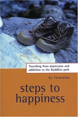 Steps to Happiness: Travelling from depression and addiction to the Buddhist path By: Taranatha