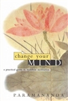 Change Your Mind: A Practical Guide to Buddhist Meditation, Paramananda , Windhorse Publications