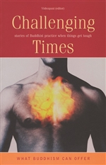 Challenging Times: Stories of Buddhist Practice When Things Get Tough, Vishvapani, Windhorse Publications