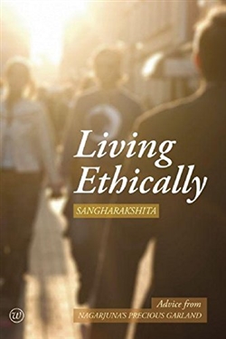 Living Ethically: Advice from Nagarjuna's Precious Garland, Sangharakshita