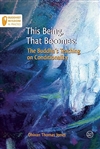 This Being, That Becomes: The Buddha's Teaching on Conditionality, Thomas Jones Dhivan, Sagaraghosa