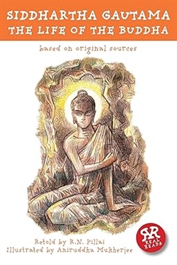 Siddhartha Gautama: The Life of the Buddha, R.N. Pillai