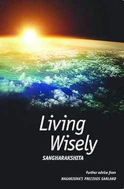Living Wisely: Further advice from Nagarjuna's Precious Garland, Sangharakshita