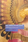 Not About Being Good : A Practical Guide to Buddhist Ethics, Subhadramati