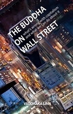 Buddha on Wall Street: What’s Wrong with Capitalism and What We Can Do about It, Vaddhaka Linn, Windhorse Publications