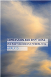 Compassion and Emptiness in Early Buddhist Meditation, Analayo, Windhorse Publications