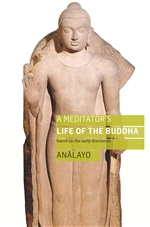 Meditator's Life of The Buddha: based on the early discourses  Analayo