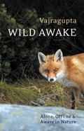 Wild Awake: Alone, Offline & Aware in Nature , Vajragupta