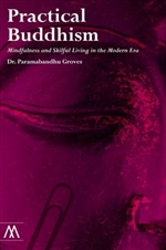Practical Buddhism: Mindfulness and Skilful Living in the Modern Era <br> By: Dr Paramabandhu Groves