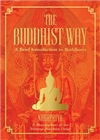 The Buddhist Way: A Brief Introduction to Buddhism A Dharmachari of the Triratna Buddhist Order, Nagapriya