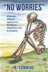 No Worries: A Secular Western Approach to Buddhism, Meditation, Life & Actuality; B. Cumming