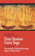 A Collection of Commentaries on the Four-Session Guru Yoga Compiled by the Seventeenth Gyalwang Karmapa Ogyen Trinley Dorje