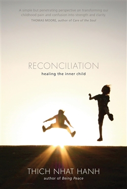Reconciliation: Healing the Inner Child, Thich Nhat Hanh