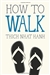 How to Walk <br> By: Thich Nhat Hanh