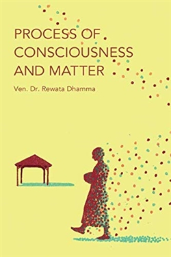 Process of Consciousness and Matter by Ven. Dr. Rewata Dhamma