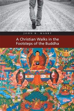 Christian Walks in the Footsteps of the Buddha by John R. Mabry