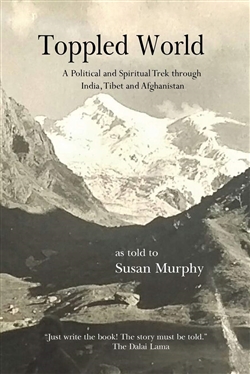Toppled World : A Political and Spiritual Trek through India, Tibet and Afghanistan, Susan Murphy