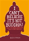 I Can't Believe It's Not Buddha! What Fake Buddha Quotes Can Teach Us About Buddhism (Paperback) <br> By: Bodhipaksa