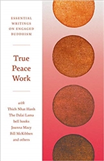 True Peace Work: Essential Writings on Engaged Buddhism, Thich Nhat Hanh