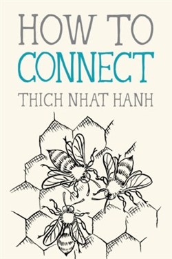 How to Connect <br> by Thich Nhat Hanh