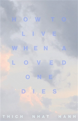 How to Live When a Loved One Dies, Thich Nhat Hanh