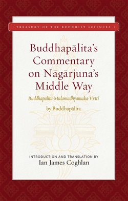 Buddhapalita's Commentary on Nagarjuna's Middle Way, Ian James Coghlan (Translator)