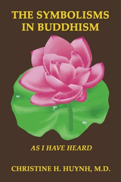 Symbolisms in Buddhism: As I Have Heard, Christine H. Huynh, M.D.