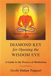 Diamond Key for Opening the Wisdom Eye: A Guide to the Process of Meditation, Geshe Dakpa Topgyal, Radiant Mind Press