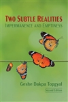 Two Subtle Realities: Impermanence and Emptiness <br>By: Geshe Dakpa Topgyal