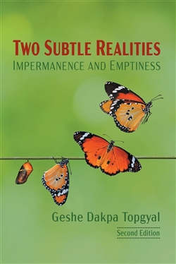 Two Subtle Realities: Impermanence and Emptiness, Geshe Dakpa Topgyal,