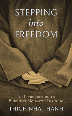 Stepping into Freedom: An Introduction to Buddhist Monastic Training, Thich Nhat Hanh