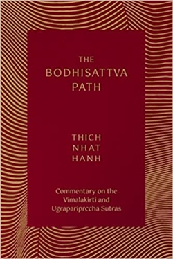 The Bodhisattva Path: Commentary on the Vimalakirti and Ugrapariprccha Sutras Thich Nhat Hanh