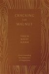 Cracking the Walnut: Understanding the Dialectics of Nagarjuna, Thich Nhat Hanh