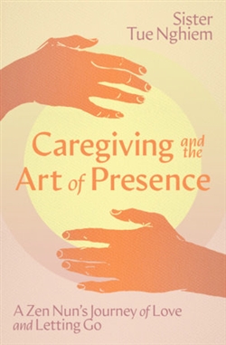 Caregiving and the Art of Presence, Sister Tue Nghiem