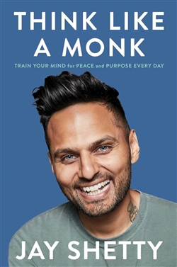 Think Like a Monk: Train Your Mind for Peace and Purpose Every Day, Jay Shetty