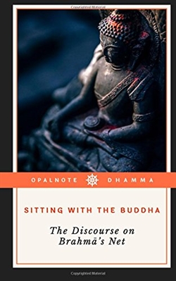 Sitting with the Buddha: The Discourse on the Brahma's Net, Max Makki