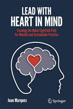 Lead with Heart in Mind: Treading the Noble Eightfold Path for Mindful and Sustainable Practice, Joan Marques