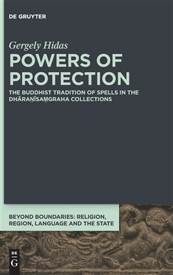 Powers of Protection : The Buddhist Tradition of Spells in the Dharanisamgraha Collections, Gergely Hidas