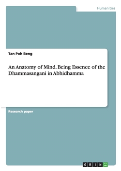 An Anatomy of Mind. Being Essence of the Dhammasangani in Abhidhamma, Tan Poh Beng