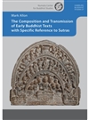 The Composition and Transmission of Early Buddhist Texts, Mark Allon