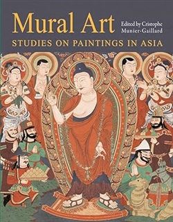 Mural Art: Studies on Paintings in Asia , Cristophe Munier - Gaillard, Riverbooks