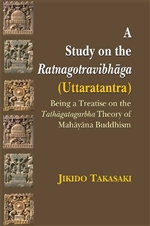 Study on the Ratnagotravibhaga: (Uttaratantra)  Being a Treatise on the Tathagatagarbha Theory of Mahayana Buddhism, Jikido Takasaki, Motilal Banarsidass