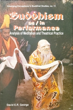 Buddhism as/in Performance: Analysis of meditation and Theatrical Practice, David E.R. George
