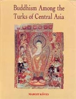 Buddhism Among the Turks of Central Asia, Margit Kover,