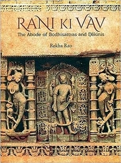 Rani Ki Vav: The Abode Of Bodhisattvas and Dakinis  Rekha Rao