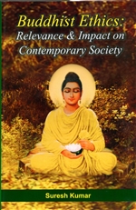 Buddhist Ethics: Relevance & Impact on Contemporary Society , Suresh Kumar